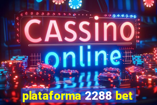 plataforma 2288 bet